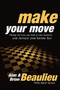 Make Your Move (Change the Way You Look At Your Business and Increase Your Bottom Line) by Alan N. Beaulieu, Brian L. Beaulieu, Mark Steisel, 9781600377198