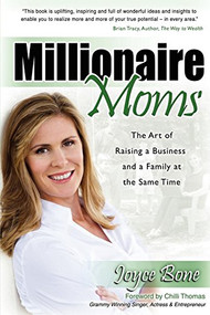 Millionaire Moms (The Art of Raising a Business and a Family at the Same Time) by Joyce Bone, 9781600376924