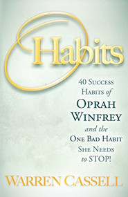 O'Habits (40 Success Habits of Oprah Winfrey and the One Bad Habit She Needs to Stop!) by Warren Cassell, 9781600377419