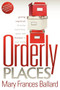 Orderly Places (Getting Organized to Enjoy More Time, Space and Freedom in Your Home) by Mary Frances Ballard, 9781600376849