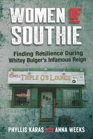 Women of Southie (Finding Resilience During Whitey Bulger's Infamous Reign) by Phyllis Karas, Anna Weeks, 9780998623184