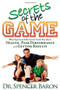 Secrets of the Game (What Superstar Athletes Can Teach You About Health, Peak Performance and Getting Results) by Spencer Baron, 9781600376177