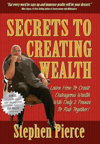 Secrets to Creating Wealth (Learn How to Create Outrageous Wealth with Only Two Pennies to Rub Together) - 9781933596013 by Stephen Pierce, Mike Litman, 9781933596013
