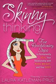 Skinny Thinking (Five Revolutionary Steps to Permanently Heal Your Relationship With Food, Weight, and Your Body) by Laura Katleman-Prue, 9781600377495