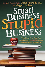 Smart Business, Stupid Business (What School Never Taught You About Building a SUCCESSFUL Business) by Diane Kennedy, Megan Hughes, 9781600377433