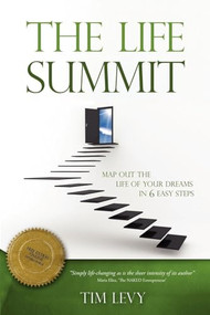 The Life Summit (Map Out The Life Of Your Dreams In 6 Easy Steps) by Tim Levy, 9781600376948