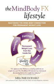 The MindBody FX Lifestyle (Mastering The Mind-Body Connection For Permanent Weight Loss) by Melonie Dodaro, 9781600377273