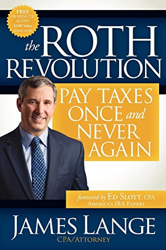 The Roth Revolution (Pay Taxes Once and Never Again) by James Lange, 9781600378577