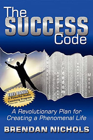 The Success Code (A Revolutionary Plan for Creating a Phenomenal Life!) by Brendan Nichols, 9781600371769