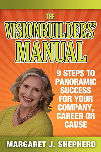 The Visionbuilders' Manual (9 Steps To Panormamic Success For Your Company, Career Or Cause) by Margaret J Shepherd, 9781600377501