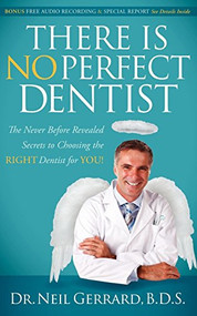 There is No Perfect Dentist (The Never Before Revealed Secrets to Choosing the Right Dentist for You!) by Neil Gerrard, 9780982859001