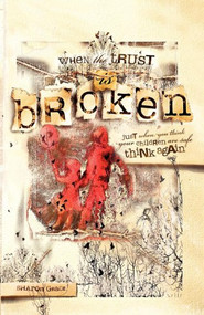 When the Trust is Broken (Just When You Think Your Children are Safe, Think Again) by Sharon Grace, 9781600377327