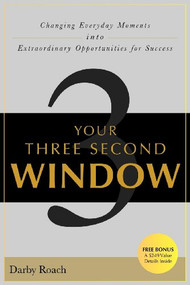Your Three Second Window (Changing Everyday Moments Into Extraordinary Opportunities For Success) by Darby Roach, 9781600377136