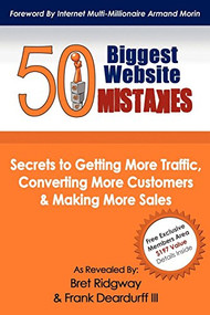 50 Biggest Website Mistakes (Secrets to Getting More Traffic, Converting More Customers, & Making More Sales) by Bret Ridgway, Frank Deardurff III, 9781600379727