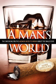 A Man's World (The Shocking Truths That Women Need to Know About the Male Code) by Mark Million, 9781614481645