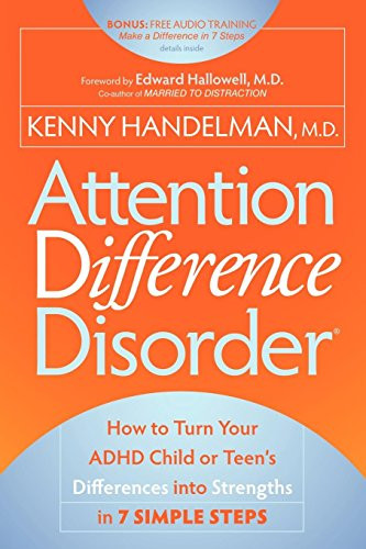 Attention Difference Disorder (How to Turn Your ADHD Child or Teen's Differences into Strengths in 7 Simple Steps) by Kenny Handelman, 9781600378881
