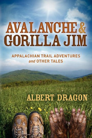 Avalanche and Gorilla Jim (Appalachian Trail Adventures and Other Tales) by Al Dragon, 9781614481706