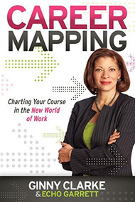 Career Mapping (Charting Your Course in the New World of Work) by Ginny Clarke, Echo Garrett, 9781600379901
