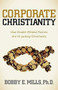 Corporate Christianity (How Double Minded Pastors Are Hi-Jacking Christianity) by Bobby E. Mills, 9781614483724