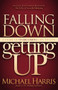 Falling Down Getting Up (A Story of Overcoming Life to Live) by Michael Harris, Jay Conrad Levinson, 9781614482352