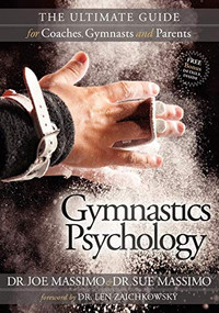 Gymnastics Psychology (The Ultimate Guide for Coaches, Gymnasts and Parents) by Joe Massimo, Sue Massimo, 9781600379482