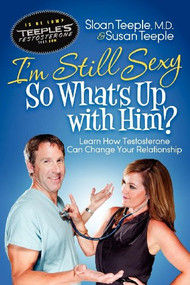 I'm Still Sexy So What's Up with Him? (Learn How Testosterone Can Change Your Relationship) by Sloan Teeple, Susan Teeple, 9781614482192