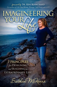 Imagineering Your Life (7 Principles for Designing and Building an Extraordinary Life) by Siobhan McKenna, 9781614481331