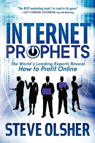 Internet Prophets (The World's Leading Experts Reveal How to Profit Online) by Steve Olsher, 9781614482321