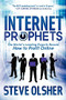 Internet Prophets (The World's Leading Experts Reveal How to Profit Online) by Steve Olsher, 9781614482321