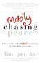 Madly Chasing Peace (How I Went From Hell to Happy in Nine Minutes a Day) by Dina Proctor, 9781614483021