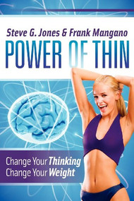 Power of Thin (Change Your Thinking Change Your Weight) by Steve G Jones, Frank Mangano, 9781614481584