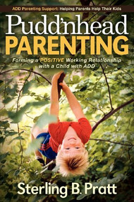 Pudd'nhead Parenting (Forming a Positive Working Relationship with a Child with ADD) by Sterling B. Pratt, 9781614481034