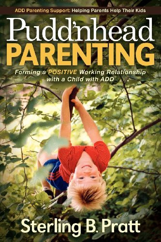 Pudd'nhead Parenting (Forming a Positive Working Relationship with a Child with ADD) by Sterling B. Pratt, 9781614481034