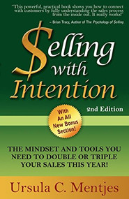 Selling With Intention (The Mindset And Tools You Need To Double Or Triple Your Sales This Year) by Ursula C. Mentjes, 9781600378416
