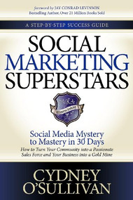 Social Marketing Superstars (Social Media Mystery to Mastery in 30 Days) by Cydney O'Sullivan, Jay Conrad Levinson, 9781614482178