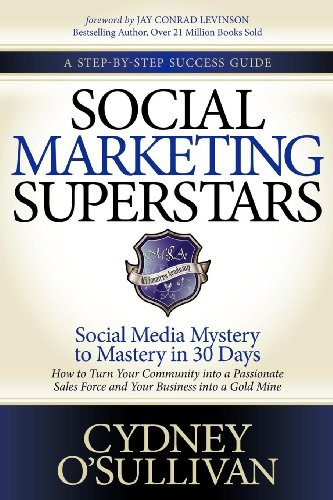 Social Marketing Superstars (Social Media Mystery to Mastery in 30 Days) by Cydney O'Sullivan, Jay Conrad Levinson, 9781614482178