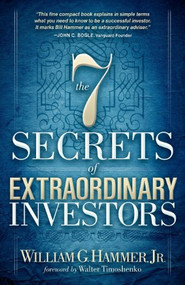 The 7 Secrets of Extraordinary Investors by William G. Hammer, 9781614481843