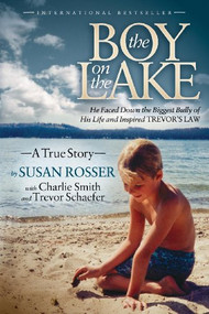 The Boy On The Lake (He Faced Down the Biggest Bully of His Life and Inspired Trevor's Law) by Susan Rosser, Charlie Smith, Trevor Schaefer, 9781614483335
