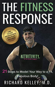The Fitness Response (21 Steps to Model Your Way to a Fit, Fabulous Body) by Richard Kelley, 9781614480334
