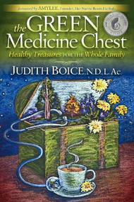 The Green Medicine Chest (Healthy Treasures for the Whole Family) by Judith Boice, 9781614480587