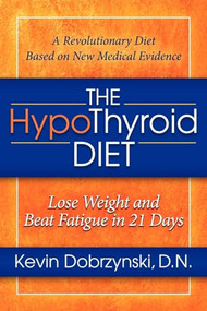 The HypoThyroid Diet (Lose Weight and Beat Fatigue in 21 Days) by Kevin Dobrzynski, 9781614480303