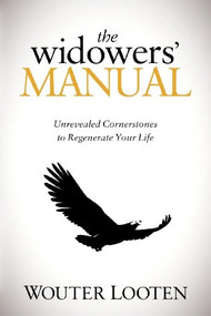 The Widowers' Manual (Unrevealed Cornerstones to Regenerate Your Life) by Wouter Looten, 9781614481805