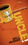 UNCLE (The Definitive Guide for Becoming the World?s Greatest Aunt or Uncle) by Will Murray, 9781600379468