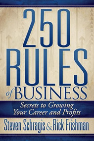 250 Rules of Business (Secrets to Growing Your Career and Profits) by Steven Schragis, Rick Frishman, 9781614485162