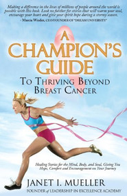 A Champion's Guide (To Thriving Beyond Breast Cancer) by Janet I. Mueller, 9781614486305