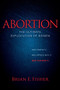 Abortion (The Ultimate Exploitation of Women) by Brian E Fisher, 9781614488385