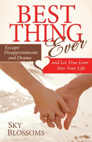 Best Thing Ever (Escape Disappointments and Drama and Let True Love Into Your Life) by Sky Blossoms, 9781614485834