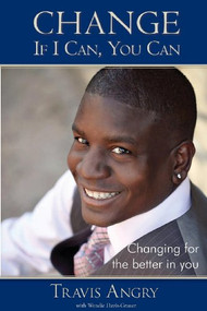 Change: If I Can, You Can (Changing for the Better in You) by Travis Angry, Wendie Davis-Grauer, 9781614486497
