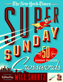 The New York Times Super Sunday Crosswords Volume 2 (50 Sunday Puzzles) by The New York Times, Will Shortz, 9781250181831
