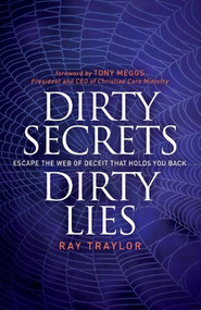 Dirty Secrets, Dirty Lies (Escape the Web of Deceit That Holds You Back) by Ray Traylor, Tony Meggs, 9781614485193